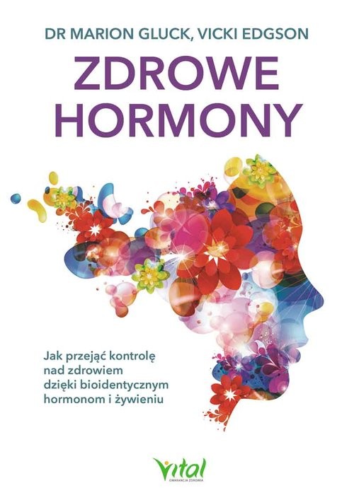 okładka Zdrowe hormony Jak przejąć kontrolę nad zdrowiem dzięki bioidentycznym hormonom i żywieniu książka | Gluck Marion, Vicki Edgson