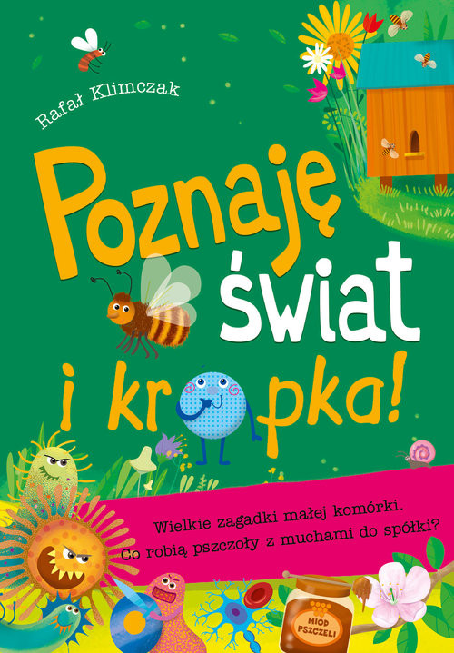 okładka Poznaję świat i kropka! Wielkie zagadki małej komórki Co robią pszczoły z muchami do spółki książka | Rafał Klimczak