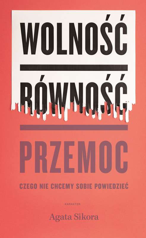 okładka Wolność równość przemoc Czego nie chcemy sobie powiedzieć książka | Agata Sikora