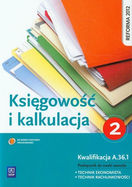okładka Księgowość i kalkulacja Podręcznik do nauki zawodu technik ekonomista technik rachunkowości Kwalifikacja A.36.1 książka | Grażyna Borowska, Irena Frymak
