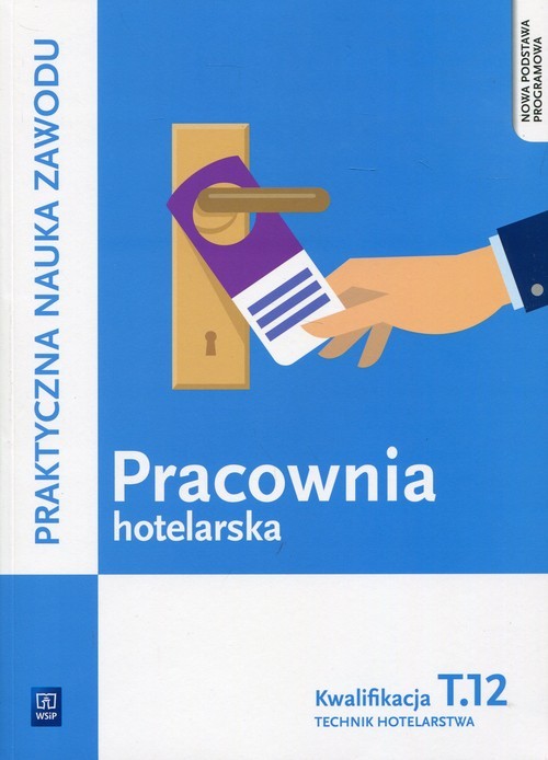 okładka Pracownia hotelarska Kwalifikacja T.12 Praktyczna nauka zawodu Technik hotelarstwa. Szkoła ponadgimnazjalna książka | Witold Drogoń, Bożena Granecka-Wrzosek
