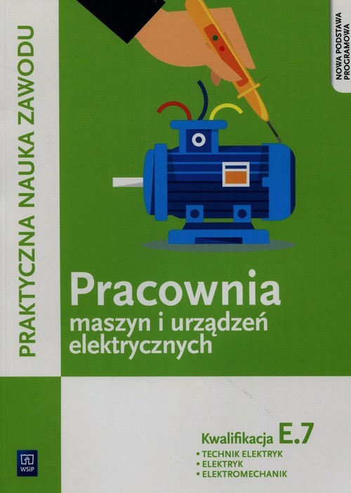 okładka Praktyczna nauka zawodu Pracownia maszyn i urządzeń elektrycznych E.7 Technik elektryk elektryk elektromechanik Szkoła ponadgimnazjalna książka | Karasiewicz Stanisław