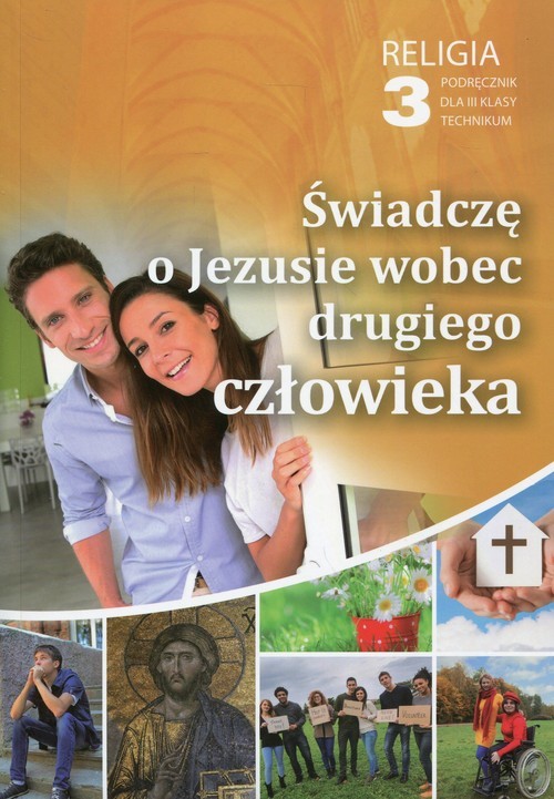 okładka Religia 3 Świadczę o Jezusie wobec drugiego człowieka Podręcznik Technikum książka