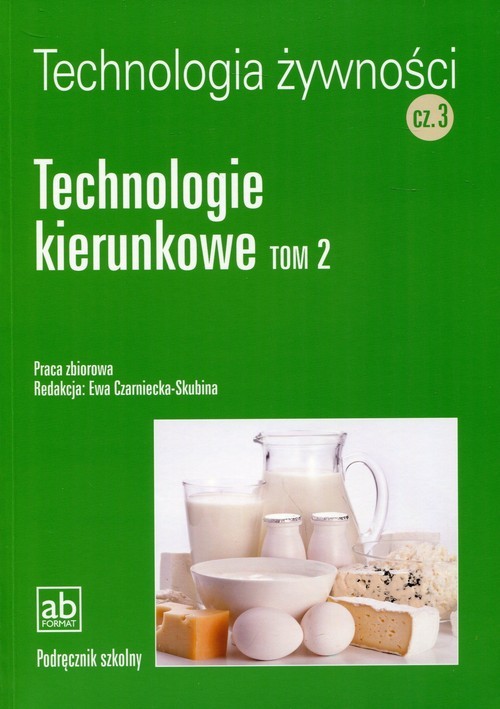 okładka Technologia żywności Część 3 Technologie kierunkowe Tom 2 książka | Praca Zbiorowa
