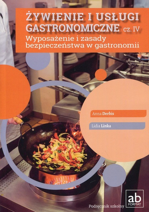 okładka Żywienie i usługi gastronomiczne Część IV Wyposażenie i zasady bezpieczeństwa w gastronomii książka | Anna Derbis, Lidia Linka