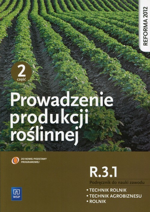 okładka Prowadzenie produkcji roślinnej R.3.1 Podręcznik do nauki zawodu Technik rolnik Technik agrobiznesu Rolnik Część 2 książka | Arkadiusz Artyszak, Katarzyna Kucińska