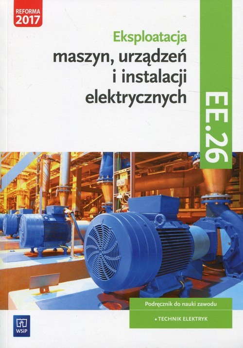 okładka Eksploatacja maszyn, urządzeń i instalacji elektrycznych Podręcznik Kwalifikacja EE.26 Technik elektryk książka | Michał Tokarz, Łukasz Lip