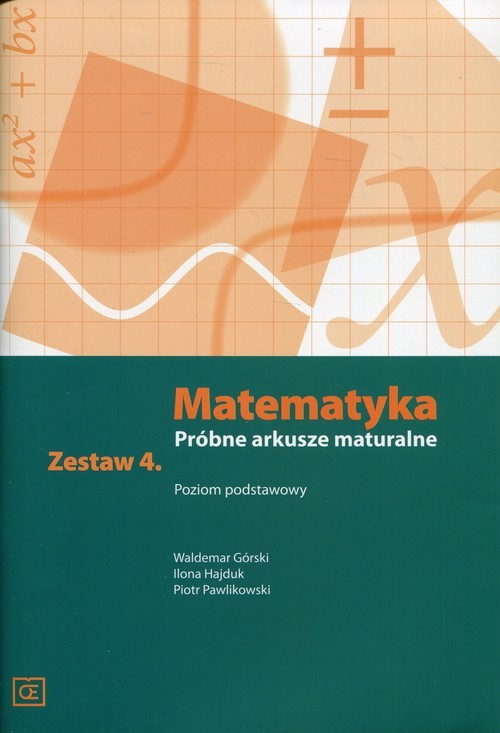 okładka Matematyka Próbne arkusze maturalne Zestaw 4 Poziom podstawowy książka | Waldemar Górski, Ilona Hajduk, Piotr Pawlikowski