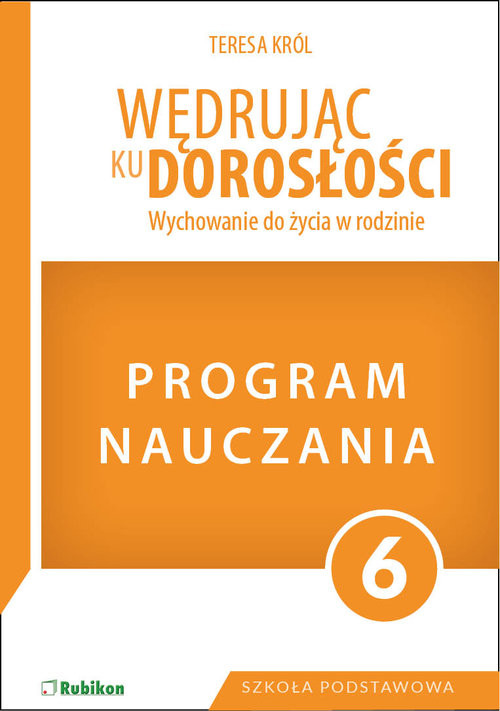 okładka Program dla klasy 6 szkoły podstawowej. Wędrując ku dorosłości. Wychowanie do życia w rodzinie książka | Król Teresa