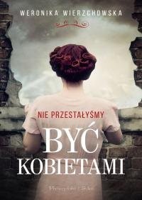 okładka Nie przestałyśmy być kobietami książka | Weronika Wierzchowska