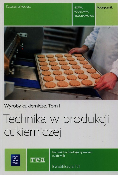 okładka Technika w produkcji cukierniczej Podręcznik Tom 1 Technik technologii żywności cukiernik T.4 Szkoła ponadgimnazjalna książka | Kocierz Katarzyna