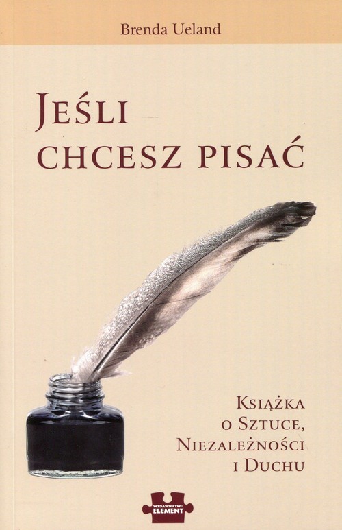 okładka Jeśli chcesz pisać Książka o sztuce, niezależności i duchu. książka | Brenda Ueland