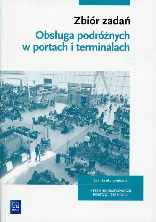 okładka Obsługa podróżnych w portach i terminalach Zbiór zadań Szkoła ponadpodstawowa. Technik eksploatacji portów i terminali książka | Edyta Majkowska-Bartczak