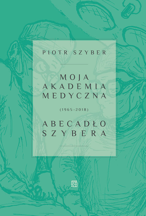 okładka Moja Akademia Medyczna (1965-2018) Abecadło Szybera książka | Szyber Piotr