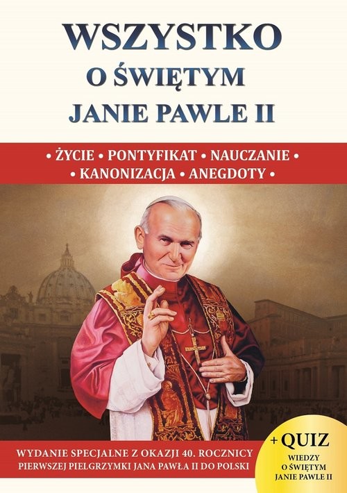 okładka Wszystko o świętym Janie Pawle II książka | Wacław Stefan Borek