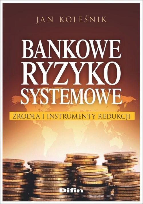 okładka Bankowe ryzyko systemowe Źródła i instrumenty redukcji książka | Koleśnik Jan