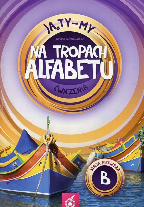 okładka Ja Ty My 1 Na tropach alfebetu Ćwiczenia B książka | Joanna Białobrzeska