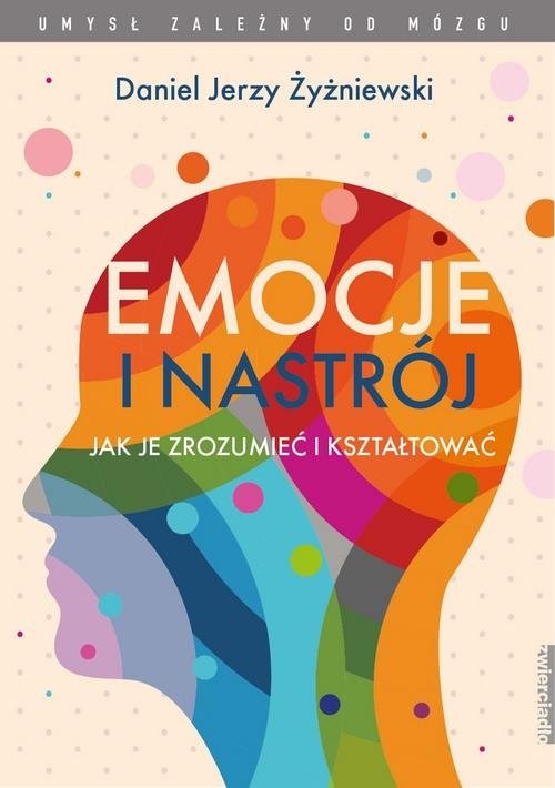 okładka Emocje i nastrój Jak je zrozumieć i kształtować książka | Daniel Jerzy Żyżniewski