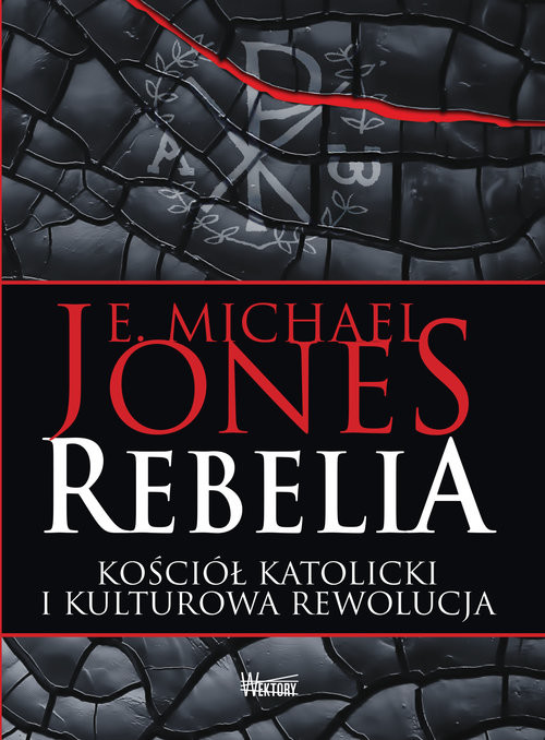 okładka Rebelia Kościół katolicki i kulturowa rewolucja książka | E. Michael Jones