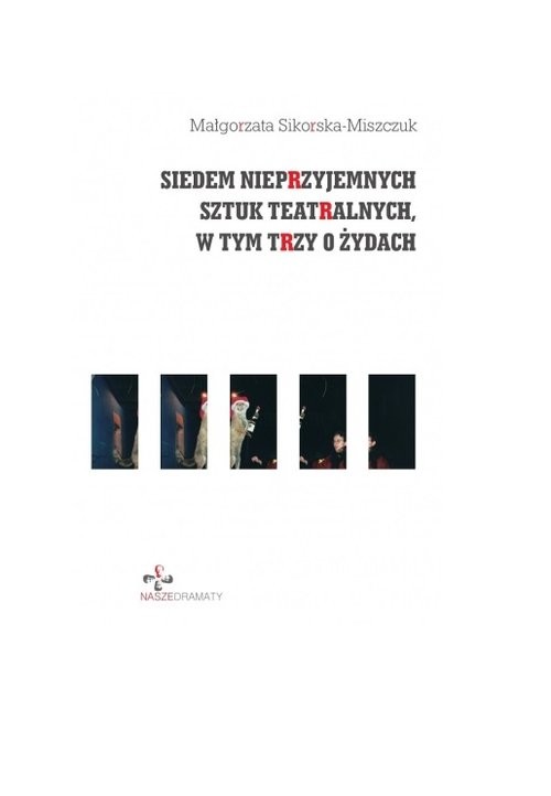 okładka Siedem nieprzyjemnych sztuk teatralnych, w tym trzy o Żydach książka | Małgorzata Sikorska-Miszczuk