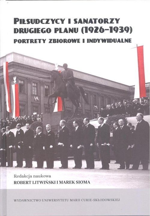 okładka Piłsudczycy i sanatorzy drugiego planu (1926-1939)  Portrety zbiorowe i indywidualne książka