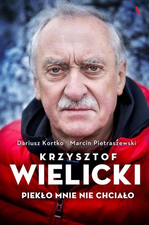 okładka Krzysztof Wielicki Piekło mnie nie chciało książka | Dariusz Kortko, Marcin Pietraszewski