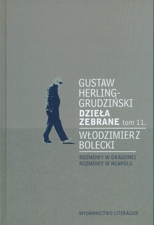 okładka Dzieła zebrane tom 11. Rozmowy w Dragonei. Rozmowy w Neapolu książka | Gustaw Herling-Grudziński, Włodzimierz Bolecki
