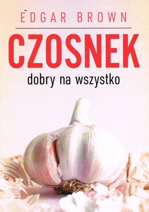 okładka Czosnek dobry na wszystko książka | Edgar Brown