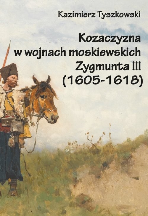 okładka Kozaczyzna w wojnach moskiewskich Zygmunta III (1605-1618) książka | Kazimierz Tyszkowski