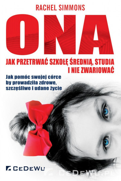 okładka Ona - jak przetrwać szkołę średnią, studia i nie zwariować Jak pomóc swojej córce by prowadziła zdrowe, szczęśliwe i udane życie książka | Rachel Simmons