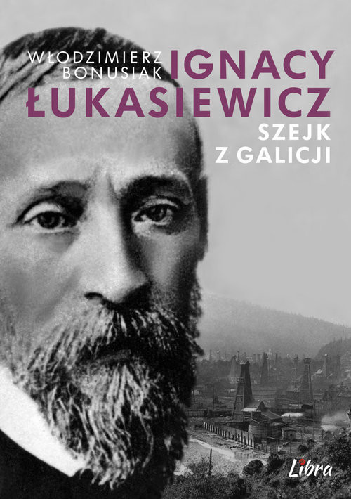 okładka Ignacy Łukasiewicz Szejk z Galicji książka | Bonusiak Włodzimierz