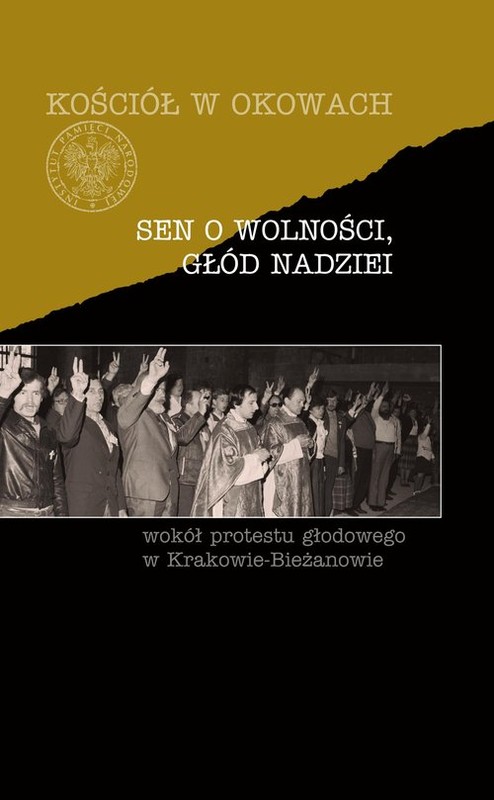 okładka Sen o wolności, głód nadziei Wokół protestu głodowego w Krakowie-Bieżanowie książka