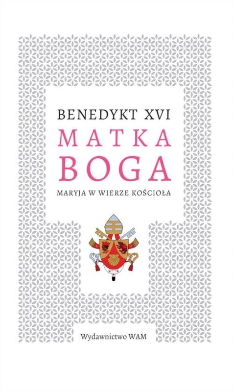 okładka Matka Boga Maryja w wierze Kościoła książka | Benedykt XVI