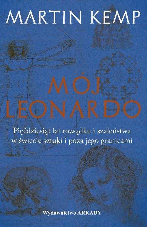 okładka Mój Leonardo Pięćdziesiąt lat rozsądku i szaleństwa w świecie sztuki i poza jego granicami książka | Kemp Martin