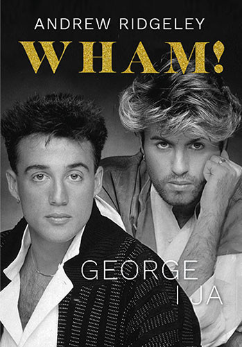 okładka Wham! George i ja książka | Andrew Ridgeley