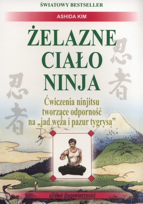 okładka Żelazne ciało Ninja Ćwiczenia ninjitsu tworzące odporność na "jad węża i pazur tygrysa" książka | Ashida Kim