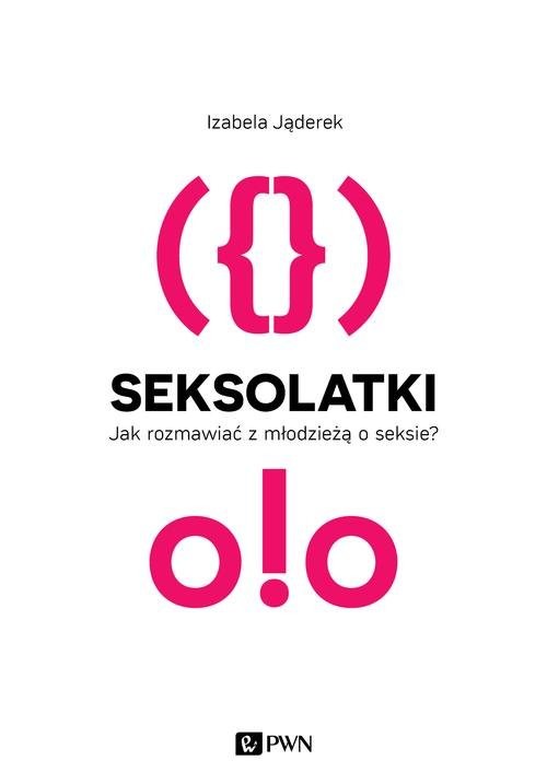 okładka Seksolatki Jak rozmawiać z młodzieżą o seksie? książka | Izabela Jąderek