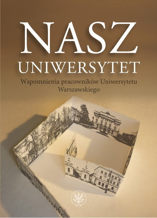 okładka Nasz Uniwersytet Wspomnienia pracowników Uniwersytetu Warszawskiego książka