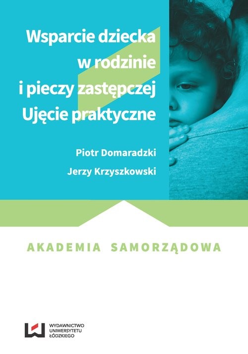 okładka Wsparcie dziecka w rodzinie i pieczy zastępczej Ujęcie praktyczne książka | Piotr Domaradzki, Jerzy Krzyszkowski