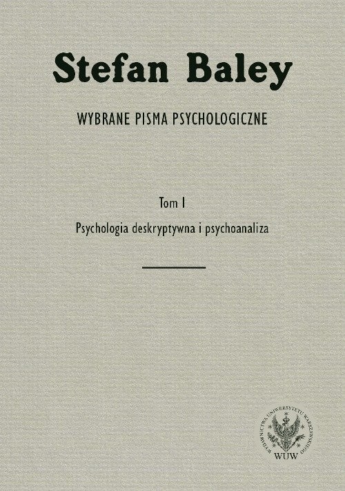 okładka Wybrane pisma psychologiczne. Tom 1. Psychologia deskryptywna i psychoanaliza książka | Baley Stefan