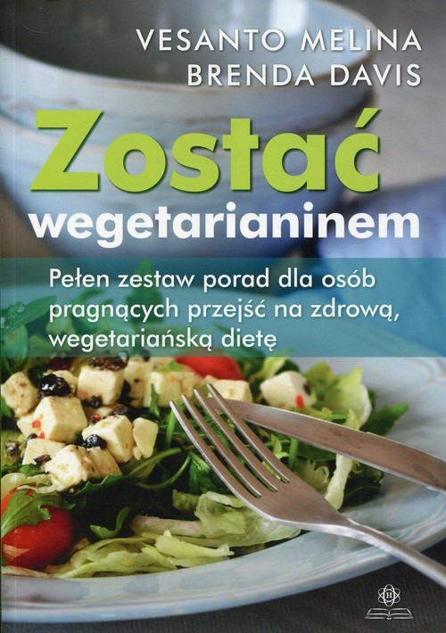okładka Zostać wegetarianinem Pełen zestaw porad dla osób pragnących przejść na zdrową, wegetariańską dietę książka | Vesanto Melina, Brenda Davis