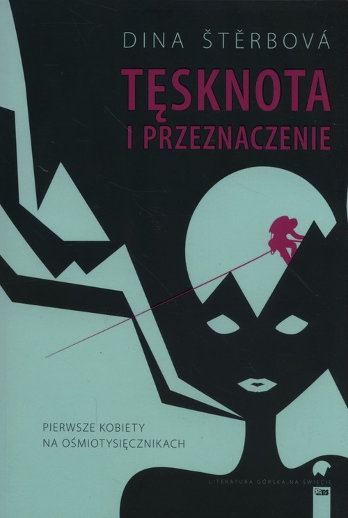 okładka Tęsknota i przeznaczenie Pierwsze kobiety na ośmiotysięcznikach książka | Sterbova Dina