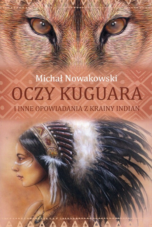 okładka Oczy kuguara i inne opowiadania z krainy Indian książka | Nowakowski Michał