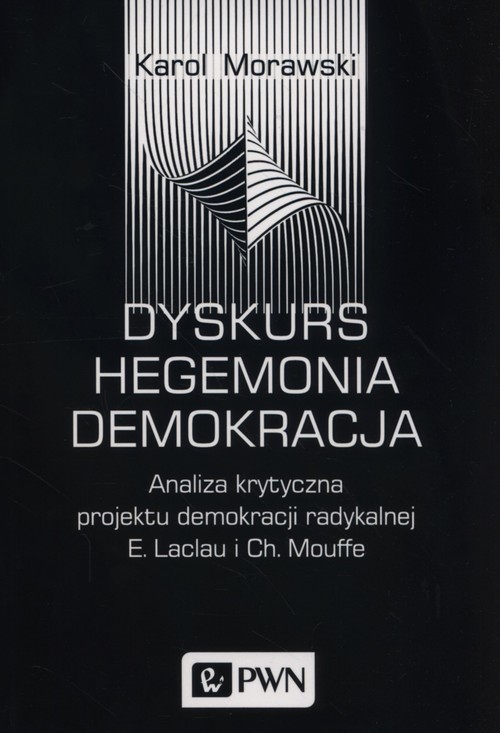 okładka Dyskurs Hegemonia Demokracja Analiza krytyczna projektu demokracji radykalnej E. Laclau i Ch. Mouffe książka | Morawski Karol