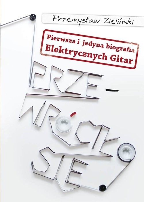 okładka Przewróciło się Pierwsza i jedyna biografia Elektrycznych Gitar książka | Zieliński Przemysław