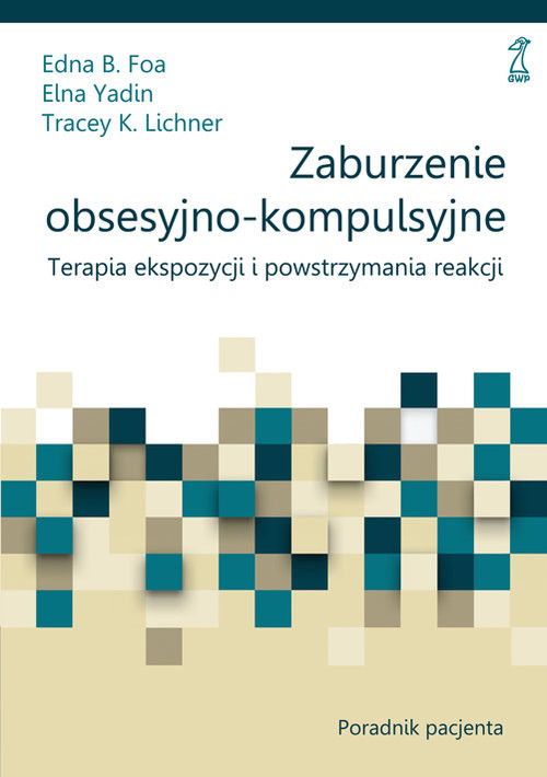 okładka Zaburzenia obsesyjno-kompulsyjne Poradnik książka | Edna B. Foa, Elna Yadin, Tracey K. Lichner