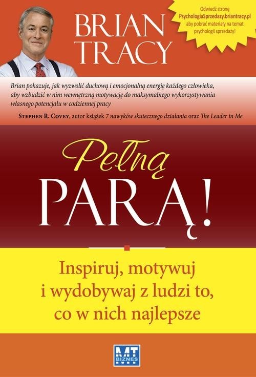 okładka Pełną parą! Inspiruj, motywuj i wydobywaj z ludzi to, co w nich najlepsze książka | Brian Tracy