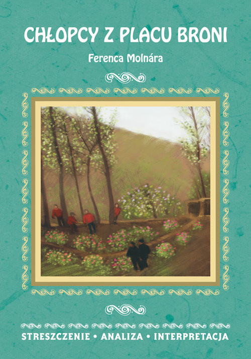 okładka Chłopcy z Placu Broni Ferenca Molnára Streszczenie, analiza, interpretacja książka | Małgorzata Kamińska