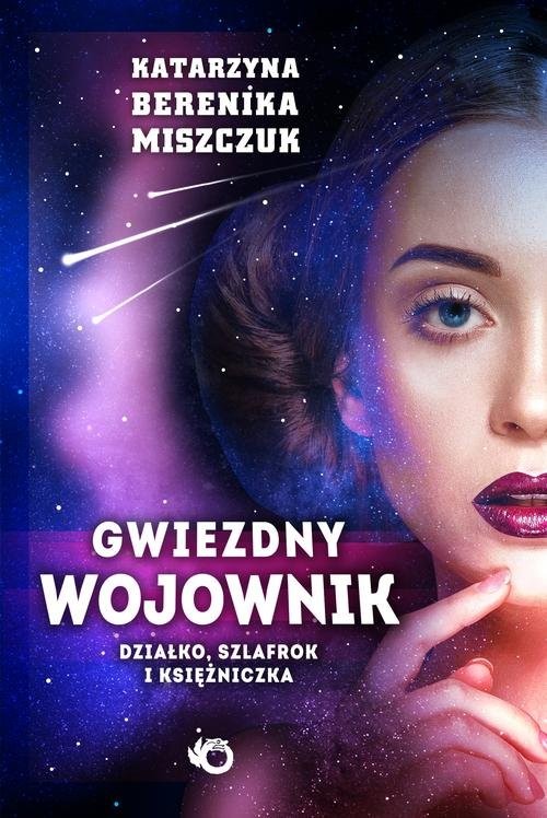 okładka Gwiezdny wojownik Tom 1 Działko, szlafrok  i księżniczka książka | Katarzyna Berenika Miszczuk