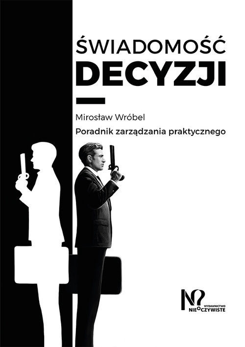 okładka Świadomość decyzji Poradnik zarządzania praktycznego książka | Wróbel Mirosław